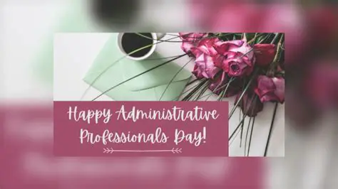 Celebrating Administrative Professionals' Day: Honoring the Unsung Heroes