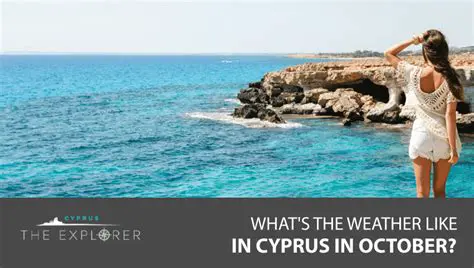 Cyprus Weather in October 2023: Your Ultimate Guide to a Perfect Autumn Escape